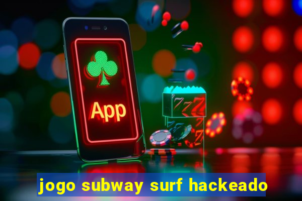 jogo subway surf hackeado